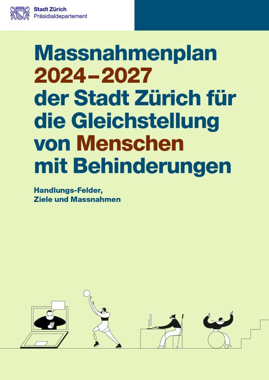 Massnahmenplan 2024 – 2027 der Stadt Zürich für die Gleichstellung von Menschen mit Behinderungen Massnahmenplan 2024 – 2027 der Stadt Zürich für die Gleichstellung von Menschen mit Behinderungen